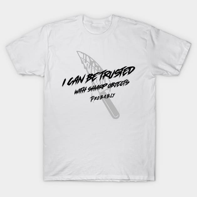 I Can Be Trusted With Sharp Objects Probably T-Shirt by Mint Tee